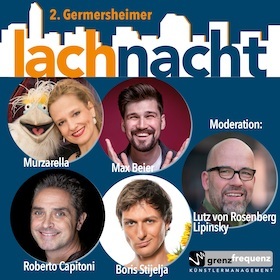 2. Germersheimer Lachnacht, am 26.03.2025 um 20 Uhr in der Stadthalle Germersheim; mit Murzarella, Max Beier, Roberto Capitoni, Boris Stijelja; Moderation: Lutz von Rosenberg Lipinsky