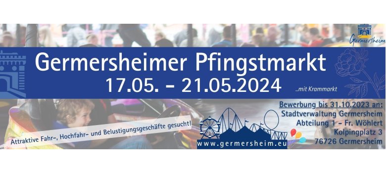 Bewerbungsanzeige für den Germersheimer Pfingstmarkt 2024; vom 17.05. - 21.05.2024; wir suchen Atrakktive Fahr-, Hochfahr- und Belustigungsgeschäfte; Kontakt: Stadtverwaltung Germersheim, Frau Wöhlert; Kolpingplatz 3, 76726 Germersheim