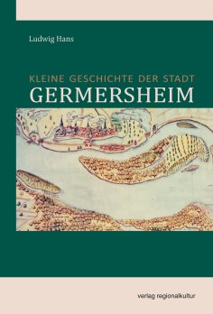 Kleine Geschichte der Stadt Germersheim Kleine Geschichte der Stadt Germersheim