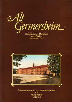 Alt Germersheim - Geschichten, Berichte und Bilder aus alter Zeit Alt Germersheim - Geschichten, Berichte und Bilder aus alter Zeit
