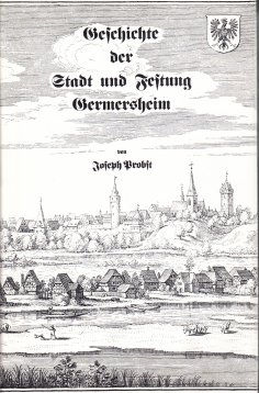 Geschichte der Stadt und Festung Germersheim Geschichte der Stadt und Festung Germersheim